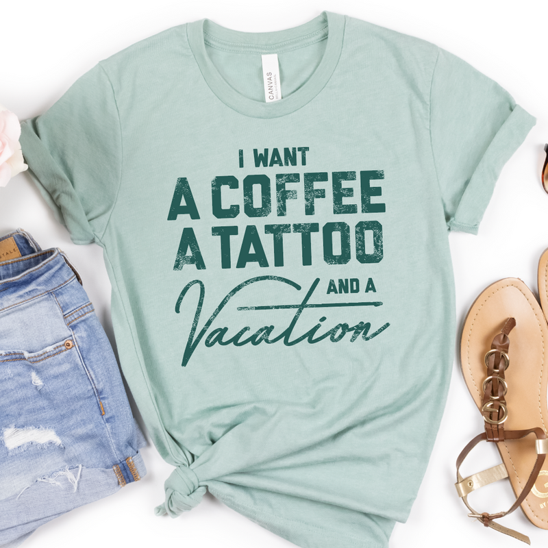 I Want a Coffee a Tattoo and a Vacation